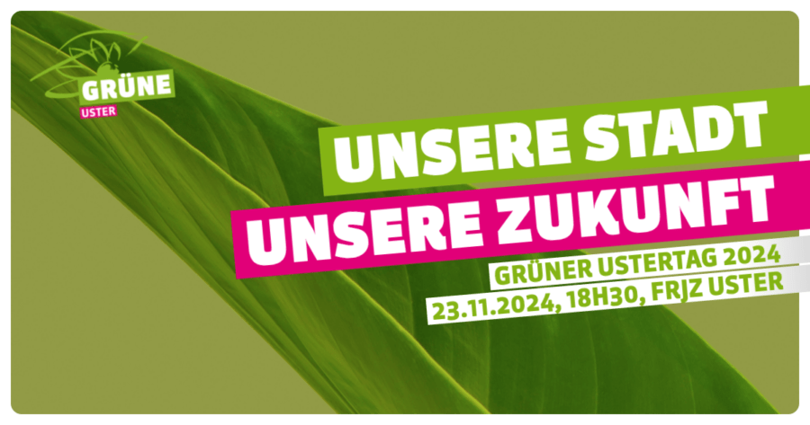 Grüner Ustertag 2024: Unsere Stadt, unsere Zukunft